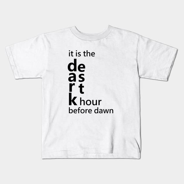 It is the darkest hour before dawn Kids T-Shirt by FlyingWhale369